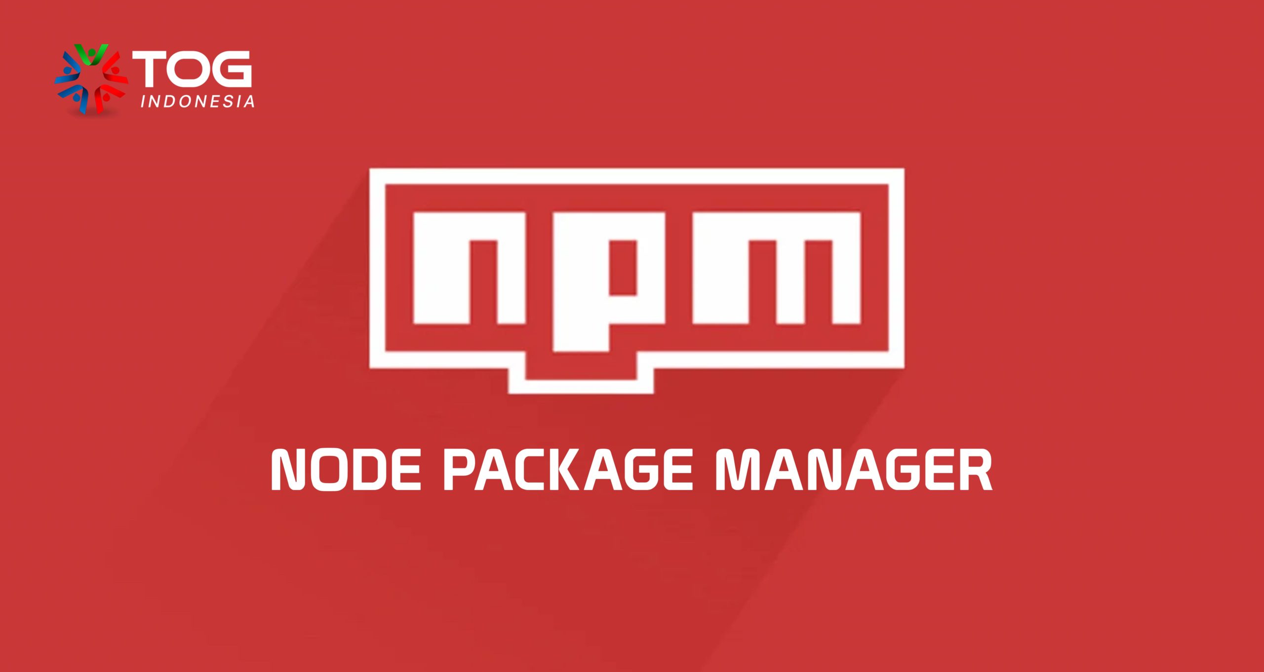 Node Package Manager Adalah: Arti, Perintah Dasar, dan Cara Instalnya